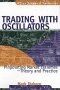 Trading with Oscillators , by Mark Etzkorn