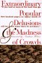 Extraordinary Popular Delusions & the Madness of Crowds, by Andrew Tobias, Charles Mackay